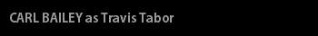 CARL BAILEY as Travis Tabor